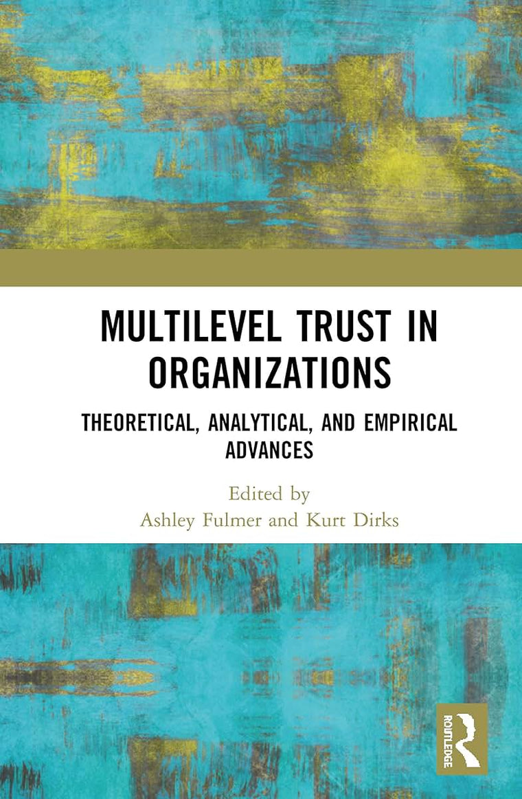 Multilevel Trust in Organizations: Theoretical, Analytical, and Empirical Advances
