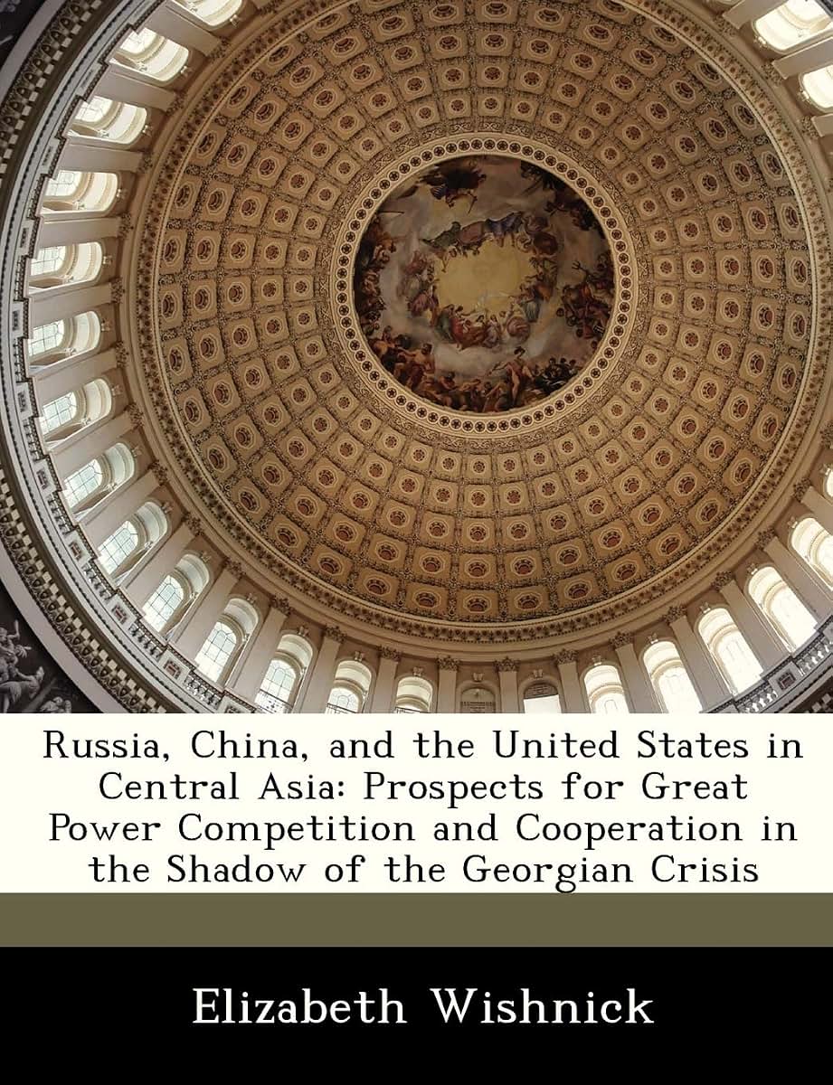 Russia, China, and the United States in Central Asia: Prospects for Great Power Competition and Cooperation in the Shadow of the Georgian Crisis