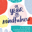 A Year of Mindfulness: A 52-Week Guided Journal to Cultivate Peace and Presence (A Year of Reflections Journal)