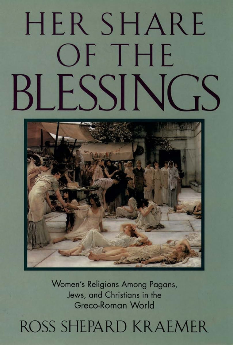 Her Share of the Blessings: Women's Religions among Pagans, Jews, and Christians in the Greco-Roman World (Oxford Paperbacks)