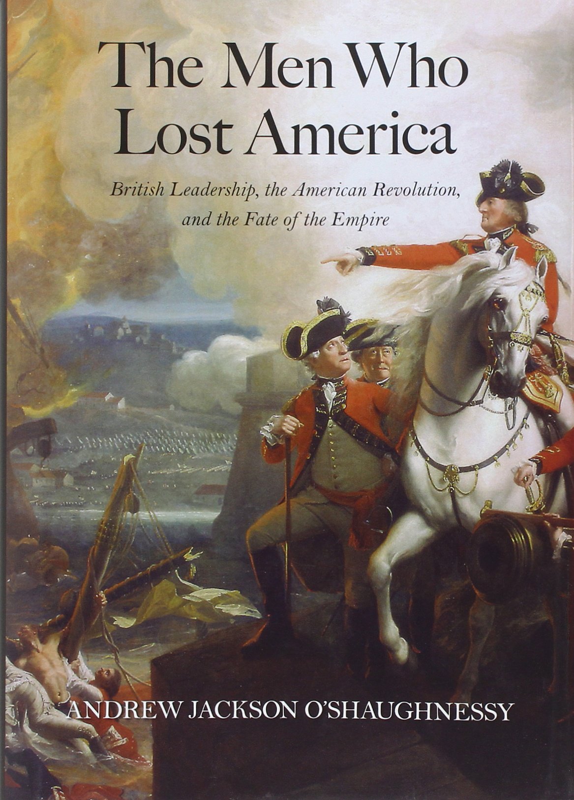 The Men Who Lost America: British Leadership, the American R