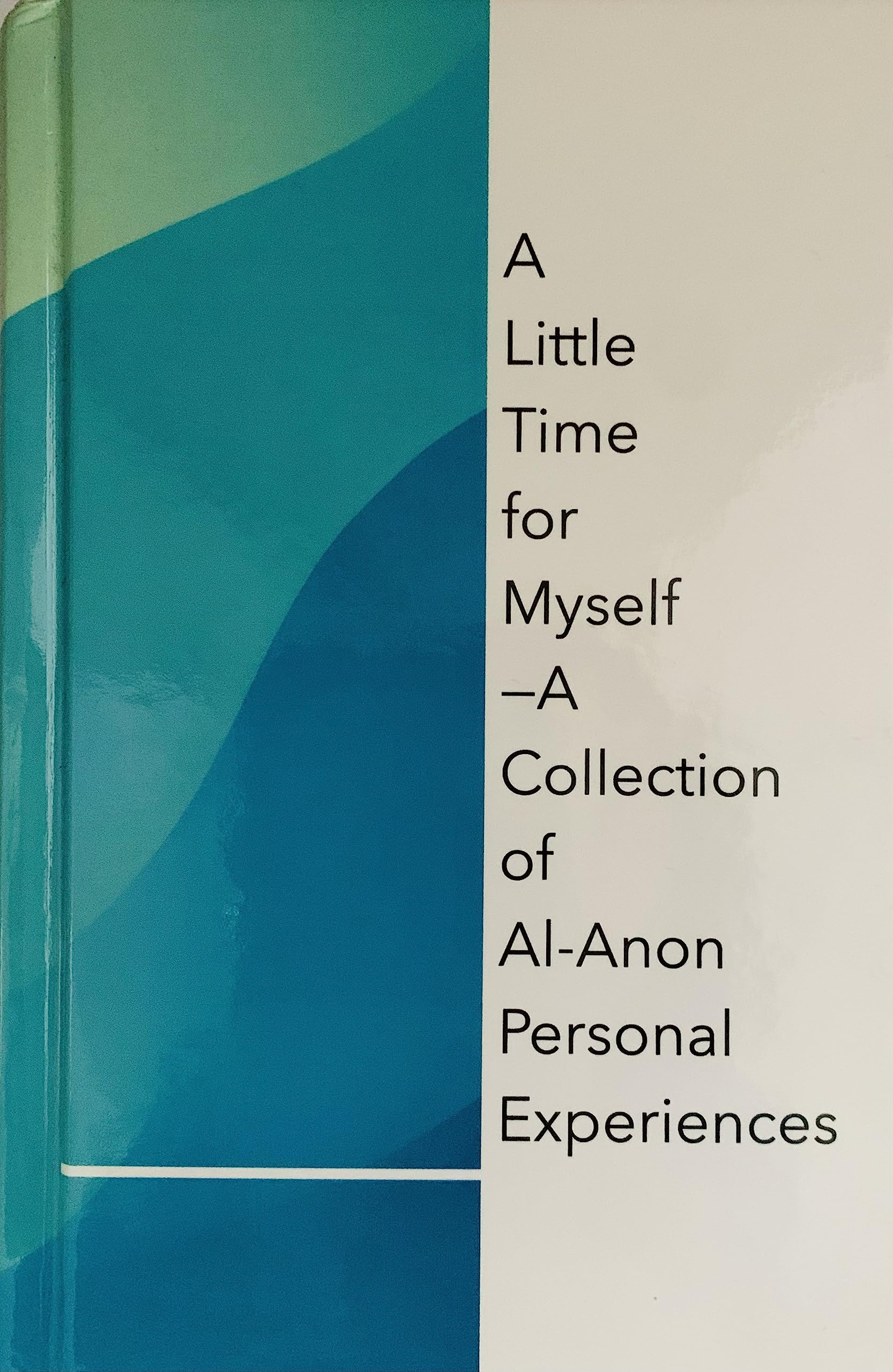 A Little Time for Myself A Collection of Al-Anon Personal Experiences