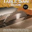 Complete Table Saw Book, Revised Edition: Step-by-Step Illustrated Guide to Essential Table Saw Skills, Techniques, Tools, and Tips (Fox Chapel Publishing) 9 Custom Projects; Maintain, Tune, & Improve
