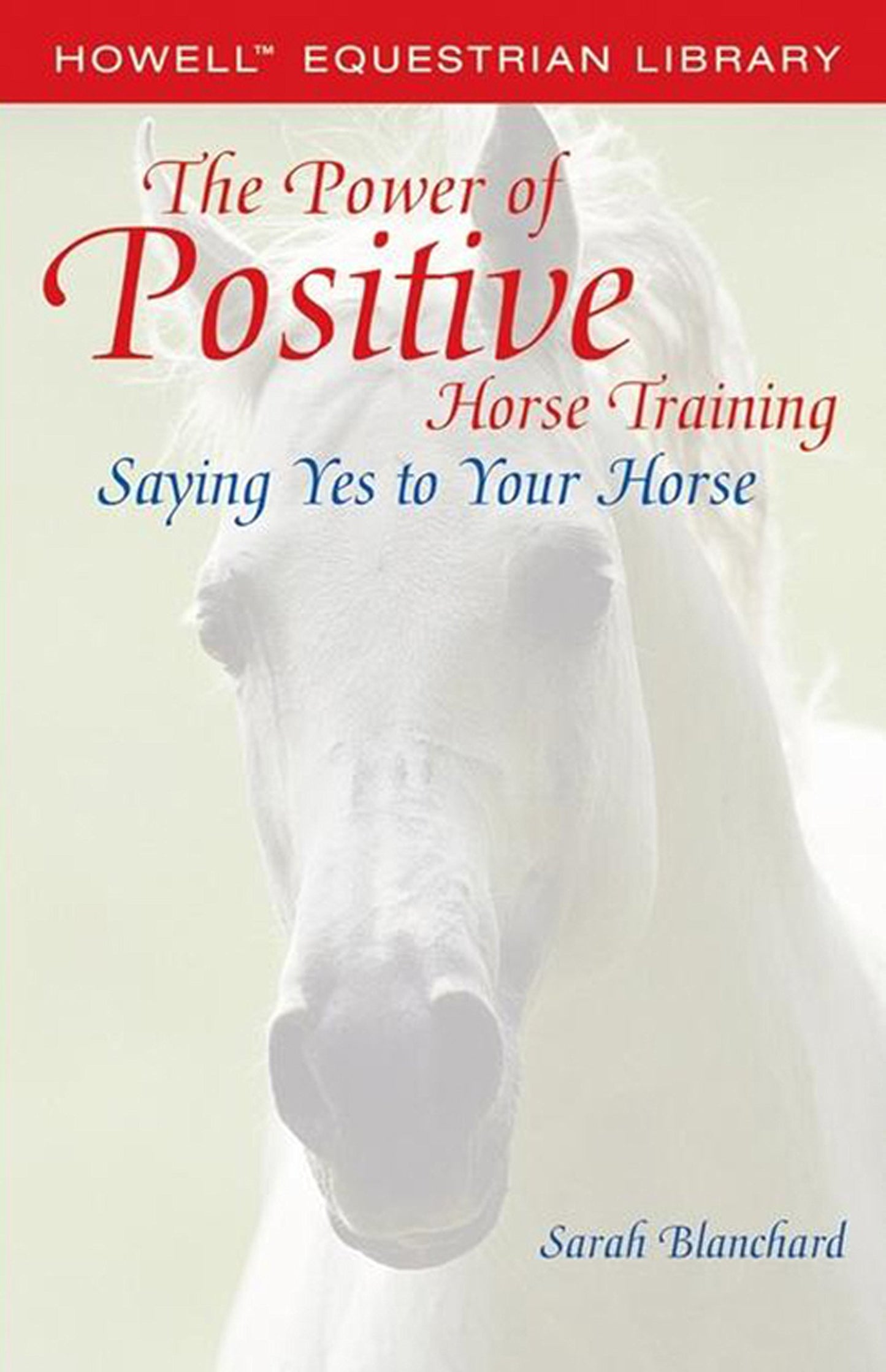 The Power of Positive Horse Training: Saying Yes to Your Horse (Howell Equestrian Library)
