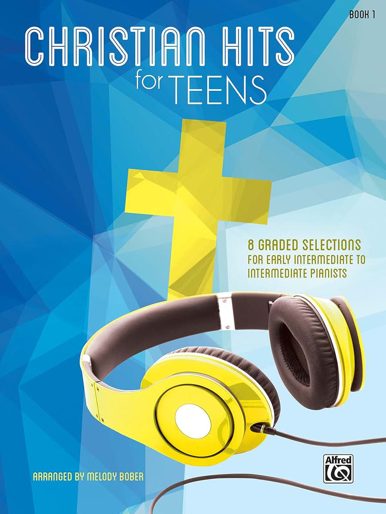 Christian Hits for Teens, Bk 1: 8 Graded Selections for Early Intermediate to Intermediate Pianists