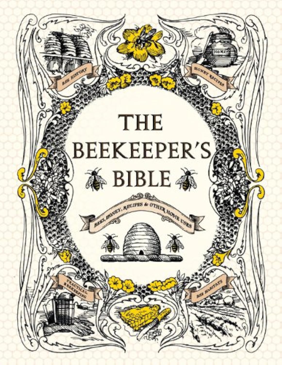 The Beekeeper's Bible: Bees, Honey, Recipes & Other Home Use