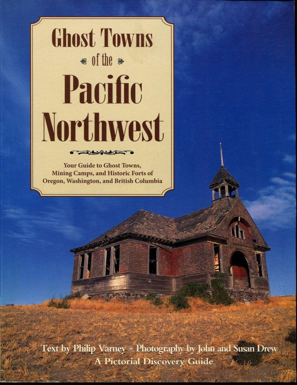 Ghost Towns of the Pacific Northwest: Your Guide to Ghost Towns, Mining Camps, and Historic Forts of Oregon, Washington, and British Columbia