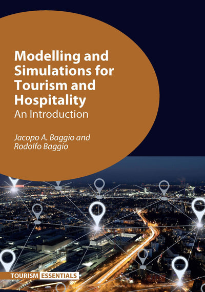Modelling and Simulations for Tourism and Hospitality: An Introduction (Tourism Essentials, 6) (Volume 6)