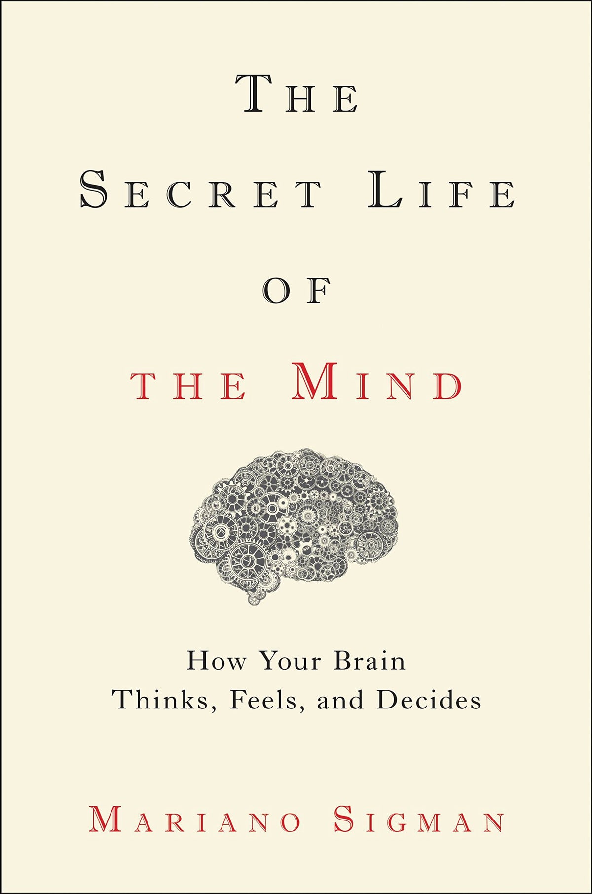 The Secret Life of the Mind: How Your Brain Thinks, Feels, and Decides