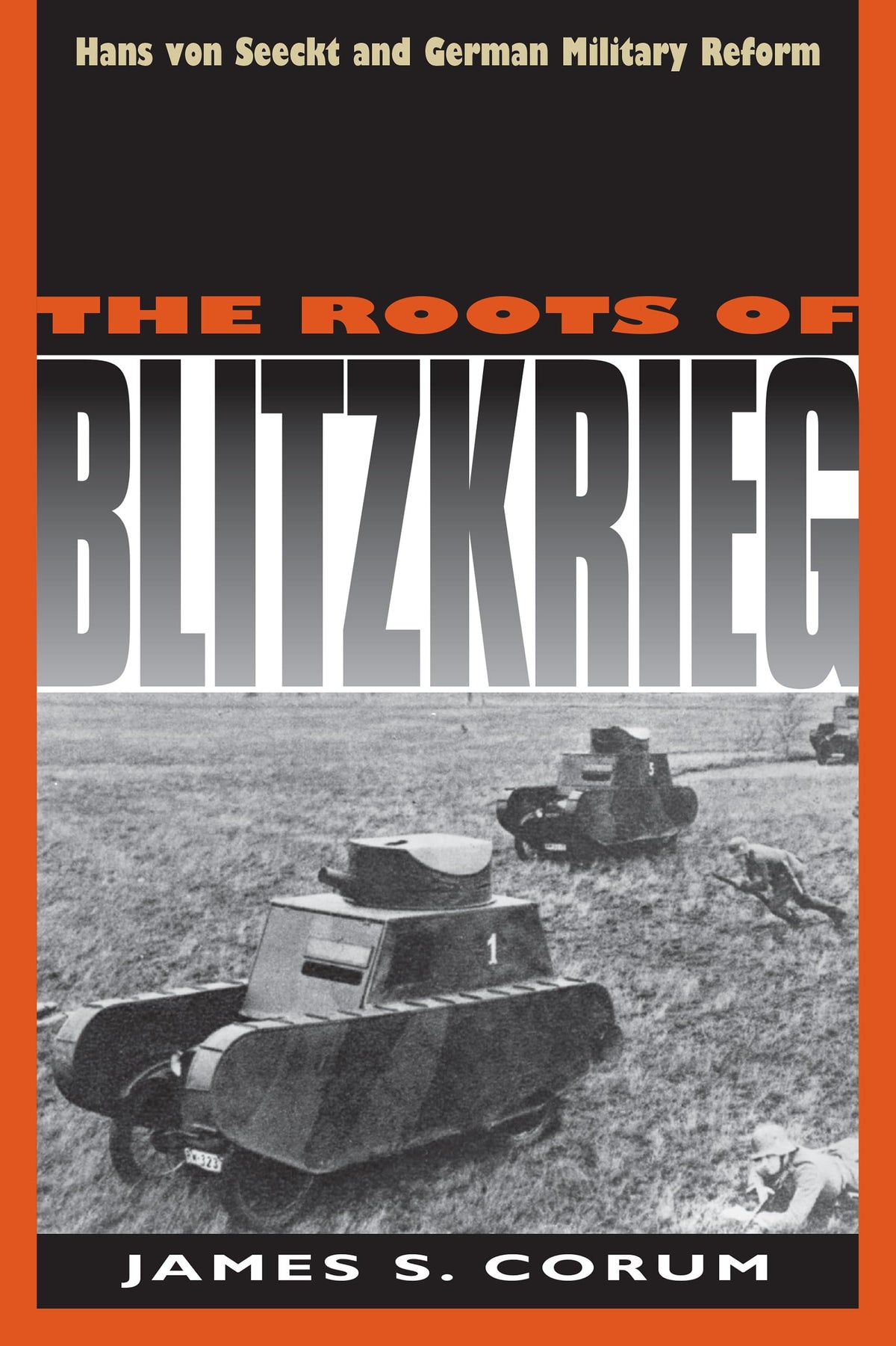 The Roots of Blitzkrieg: Hans von Seeckt and German Military Reform