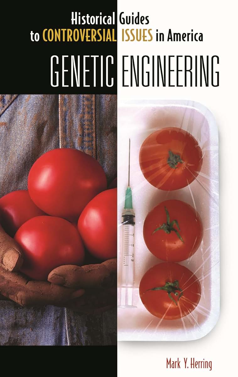 Genetic Engineering (Historical Guides to Controversial Issues in America)