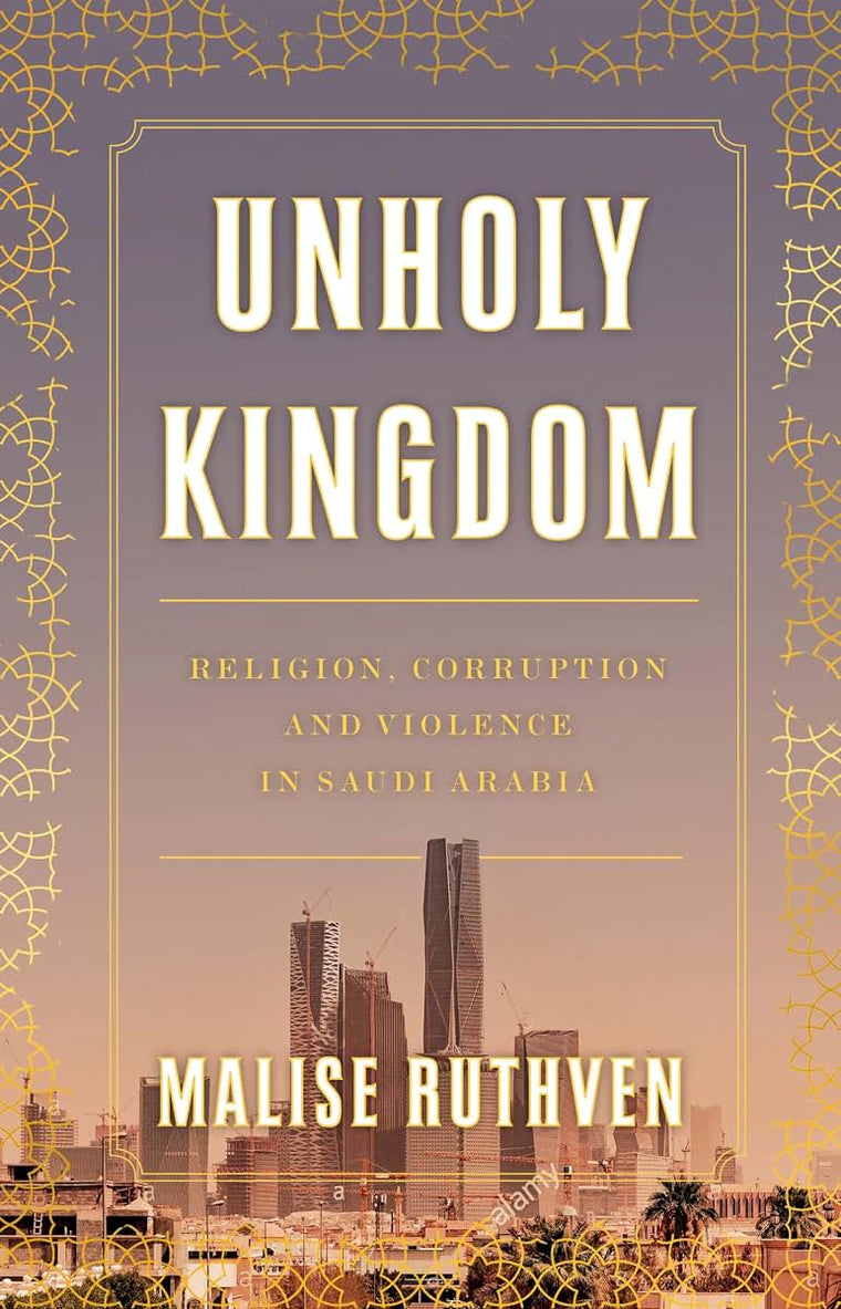 Unholy Kingdom: Religion, Corruption and Violence in Saudi Arabia