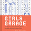 Girls Garage: How to Use Any Tool, Tackle Any Project, and Build the World You Want to See