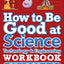 How to Be Good at Science, Technology and Engineering Workbook, Grade 6-8
