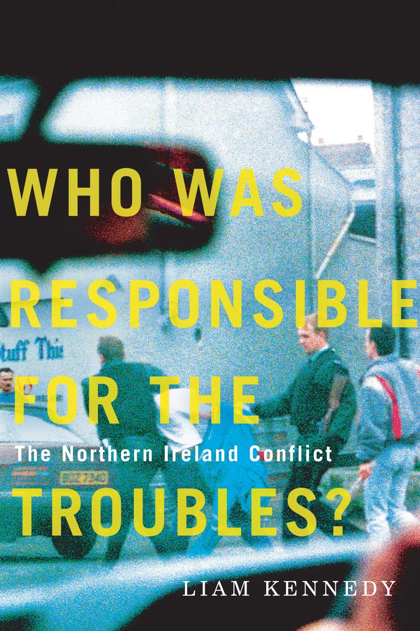 Who Was Responsible for the Troubles?: The Northern Ireland