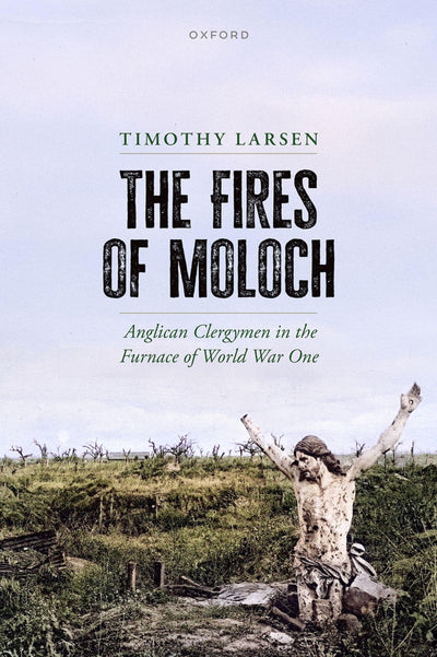 The Fires of Moloch: Anglican Clergymen in the Furnace of World War One