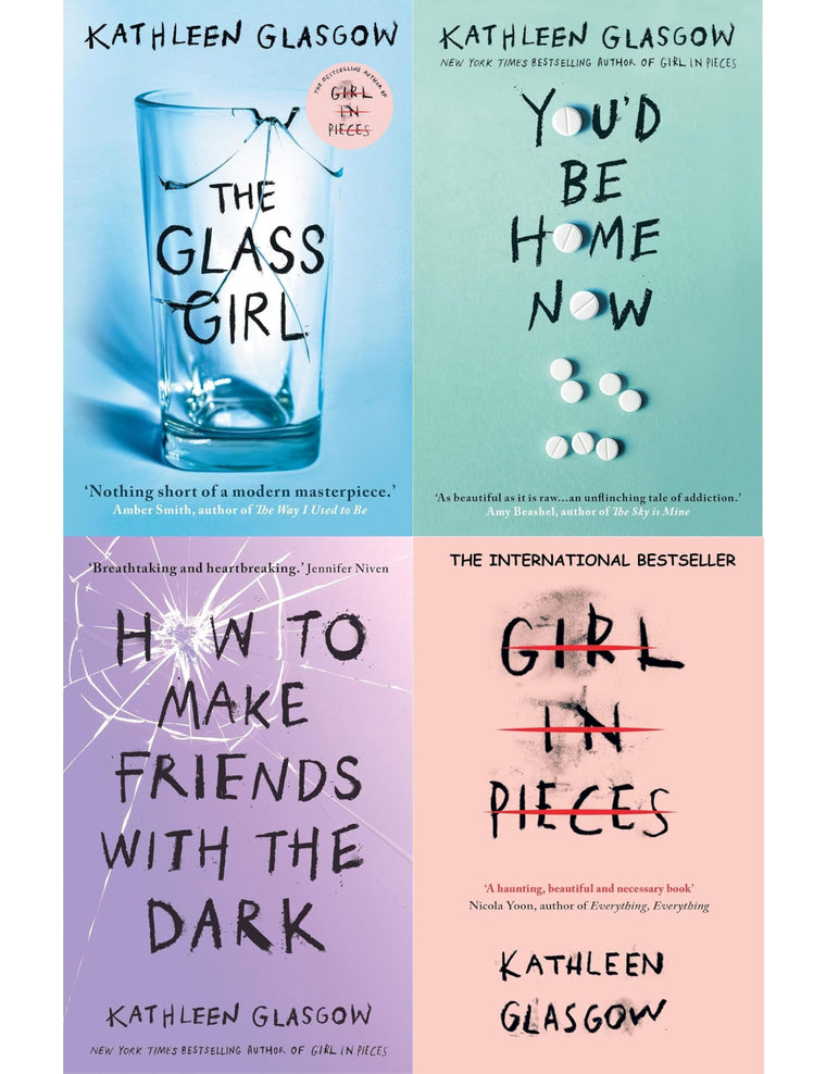 Kathleen Glasgow 4-Book Collection Set: Girl in Pieces, How to Make Friends with the Dark, Youd Be Home Now, and The Glass Girl - Powerful YA Novels ... Grief & Healing (girl in pieces book series)