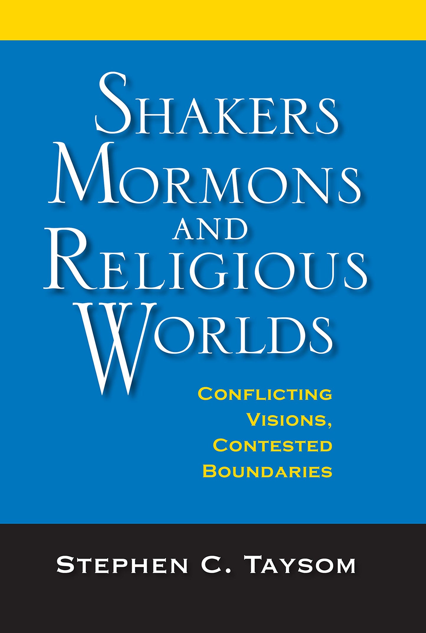 Shakers, Mormons, and Religious Worlds: Conflicting Visions, Contested Boundaries (Religion in North America)