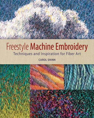 Freestyle Machine Embroidery: Techniques and Inspiration for Fiber Art