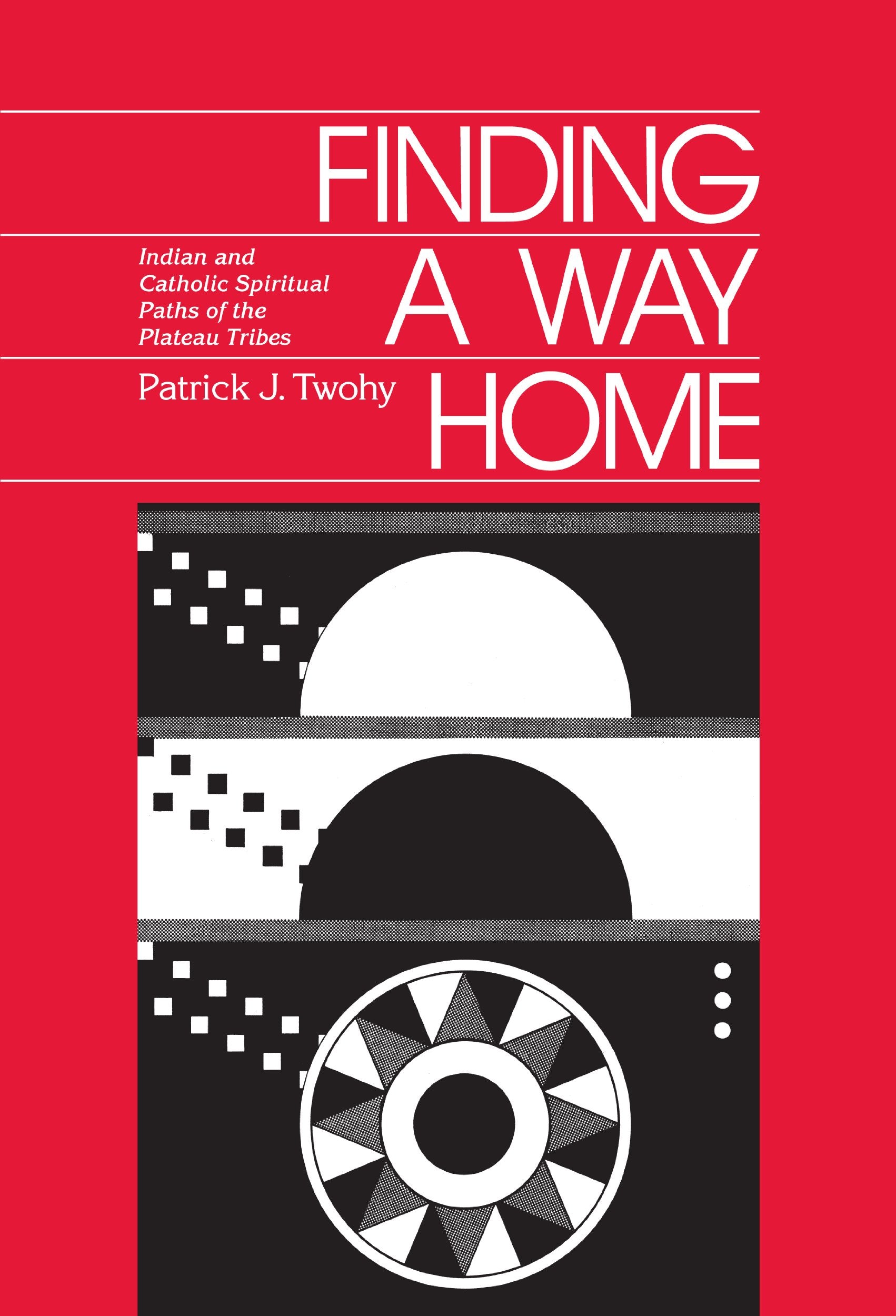 Finding a Way Home: Indian & Catholic Spiritual Paths of the Plateau Tribes