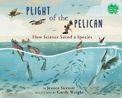 Plight of the Pelican: How Science Saved a Species (Books for a Better Earth)
