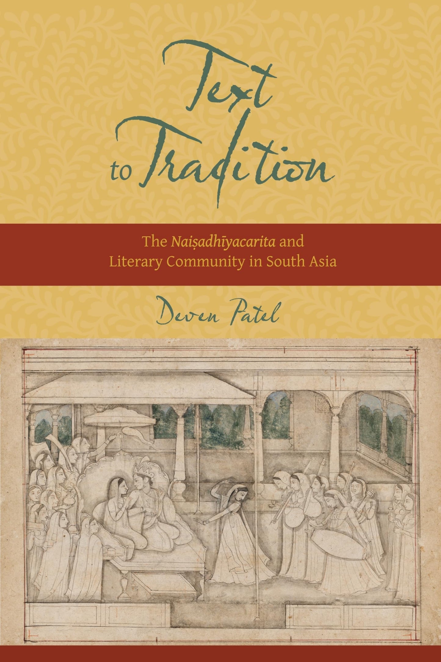 Text to Tradition: The Naisadhiyacarita and Literary Community in South Asia (South Asia Across the Disciplines)