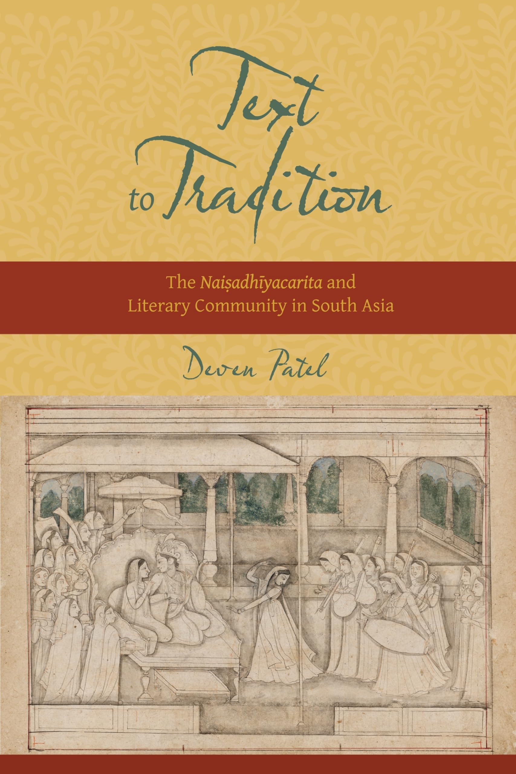 Text to Tradition: The Naisadhiyacarita and Literary Community in South Asia (South Asia Across the Disciplines)