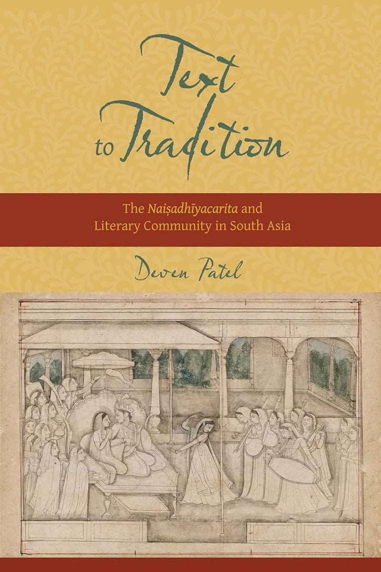 Text to Tradition: The Naisadhiyacarita and Literary Community in South Asia (South Asia Across the Disciplines)