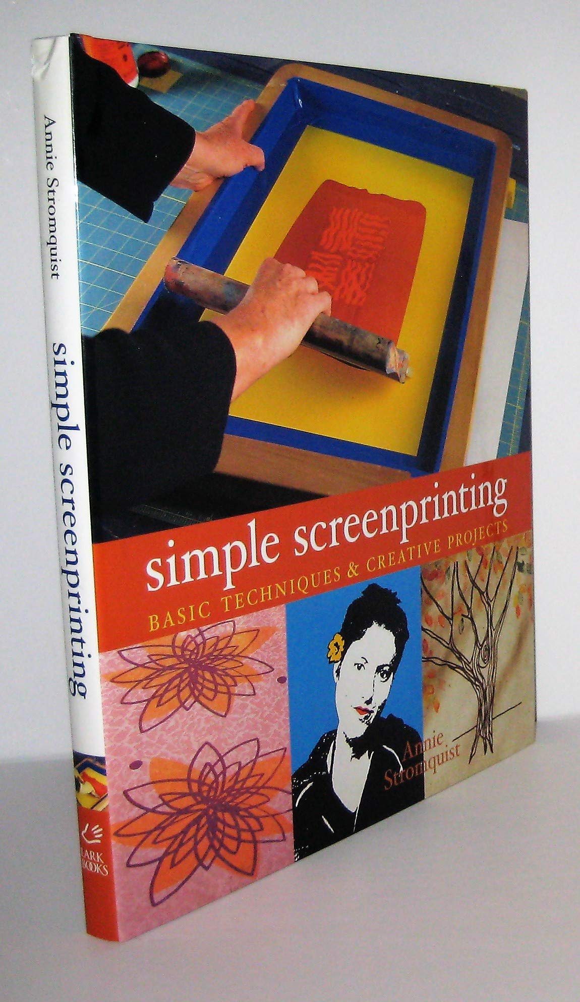Simple Screenprinting: Basic Techniques & Creative Projects