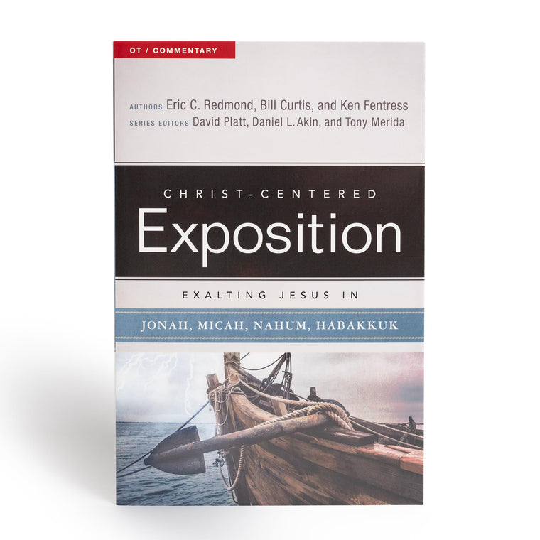 Exalting Jesus in Jonah, Micah, Nahum, Habakkuk (Christ-Centered Exposition Commentary)