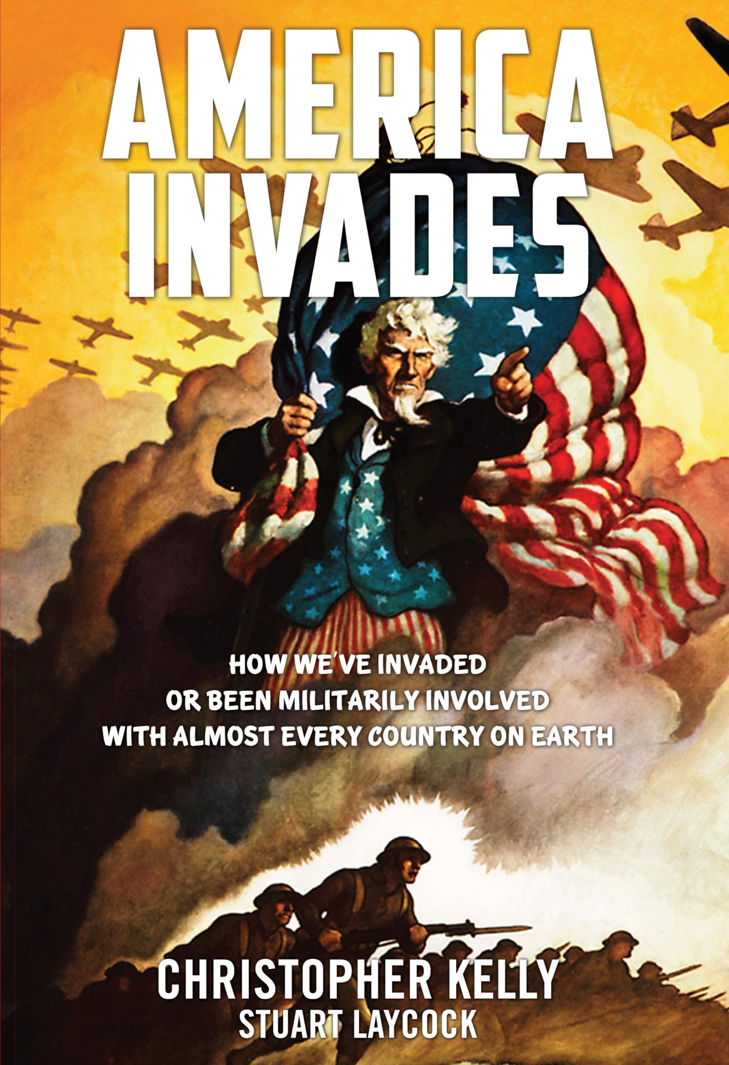 America Invades: How We've Invaded or been Militarily Involved with almost Every Country on Earth