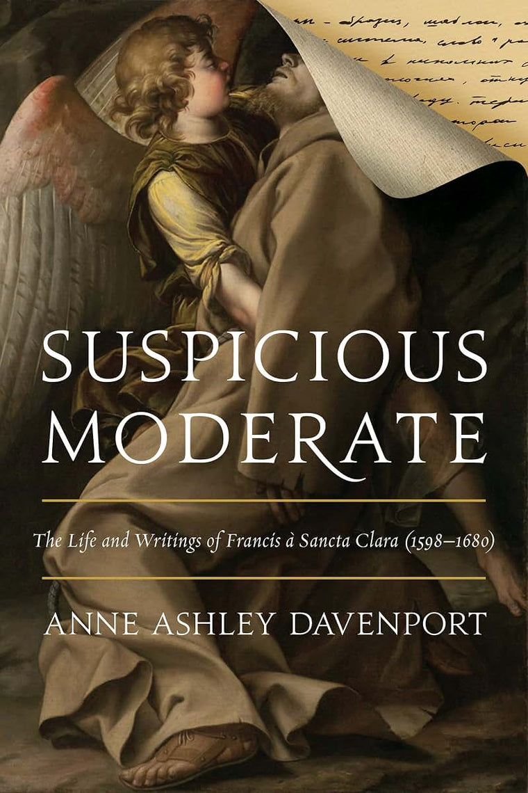 Suspicious Moderate: The Life and Writings of Francis  Sancta Clara (1598-1680)