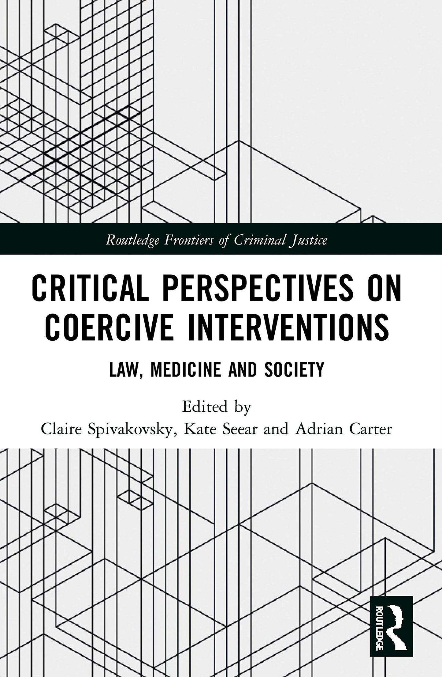 Critical Perspectives on Coercive Interventions: Law, Medicine and Society (Routledge Frontiers of Criminal Justice)