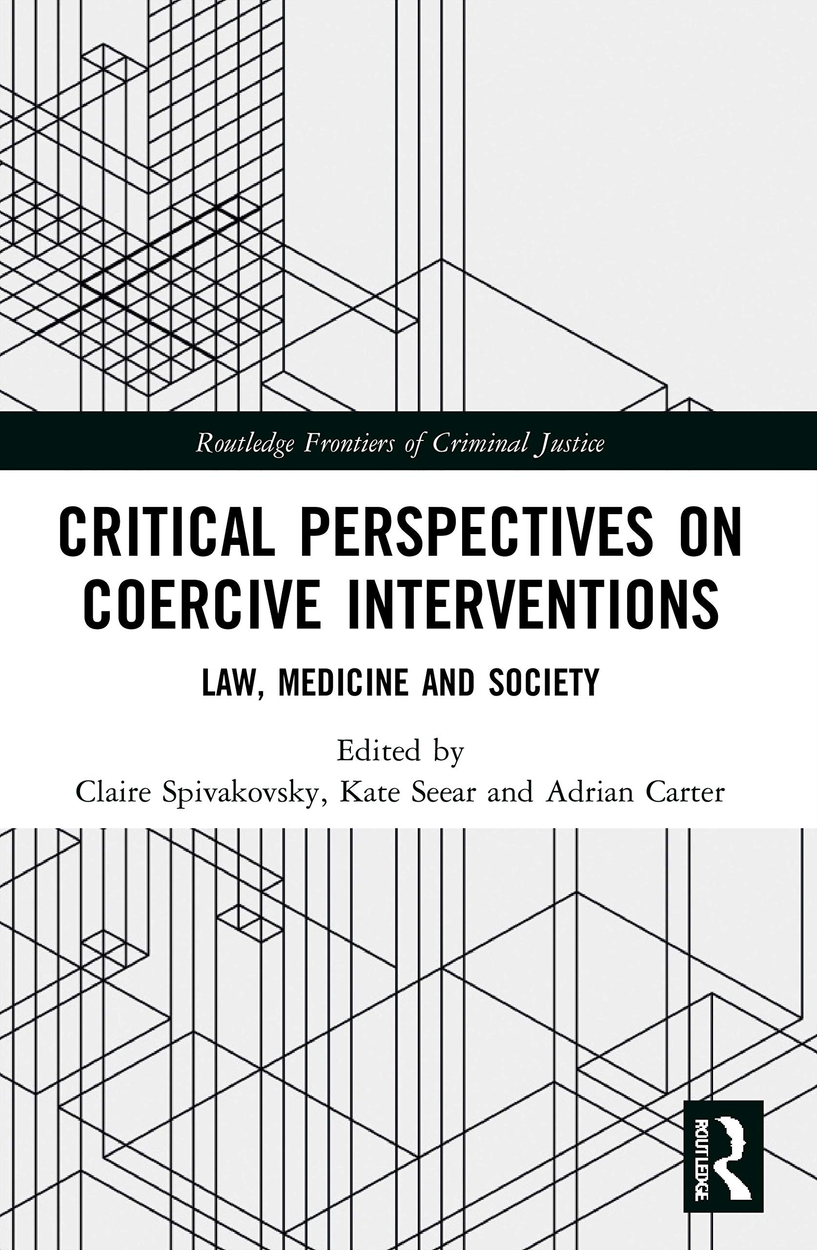 Critical Perspectives on Coercive Interventions: Law, Medicine and Society (Routledge Frontiers of Criminal Justice)