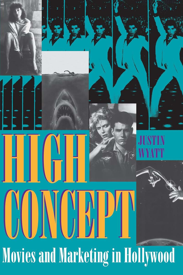 High Concept: Movies and Marketing in Hollywood (Texas Film and Media Studies Series)