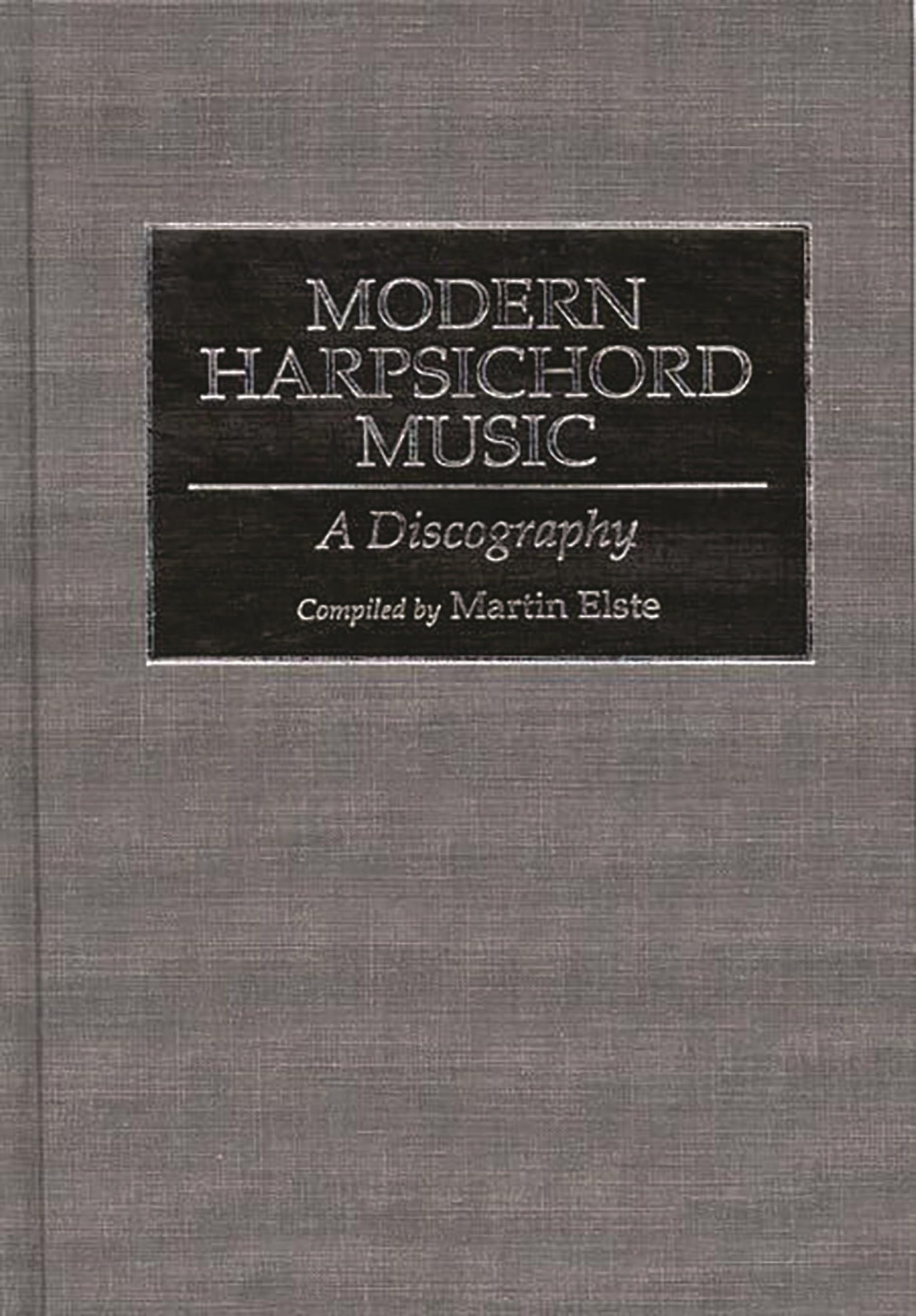 Modern Harpsichord Music: A Discography (Discographies: Association for Recorded Sound Collections Discographic Reference)