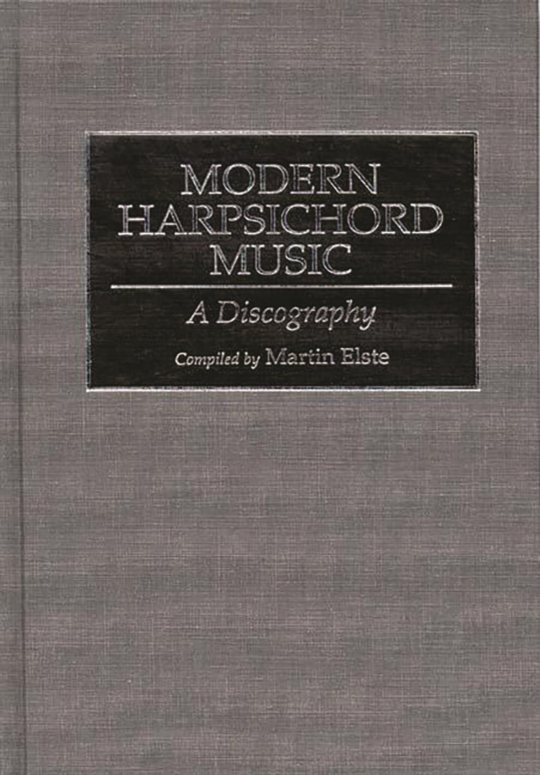 Modern Harpsichord Music: A Discography (Discographies: Association for Recorded Sound Collections Discographic Reference)