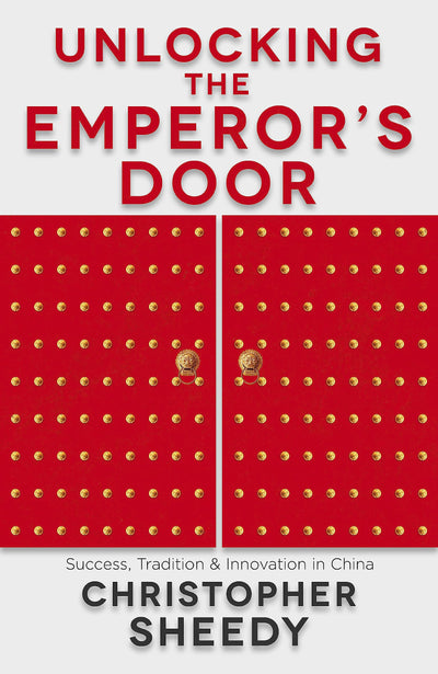 Unlocking the Emperor's Door: Success, Tradition & Innovation in China