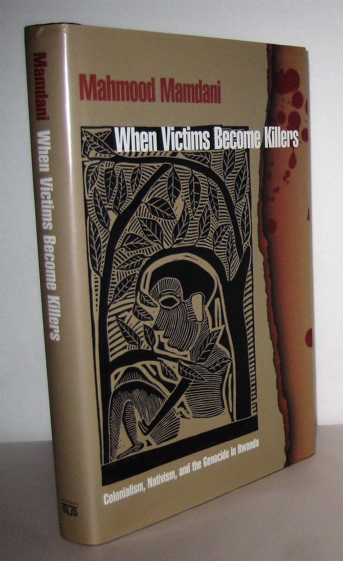 When Victims Become Killers: Colonialism, Nativism, and the Genocide in Rwanda.