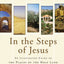 In the Steps of Jesus: An Illustrated Guide to the Places of