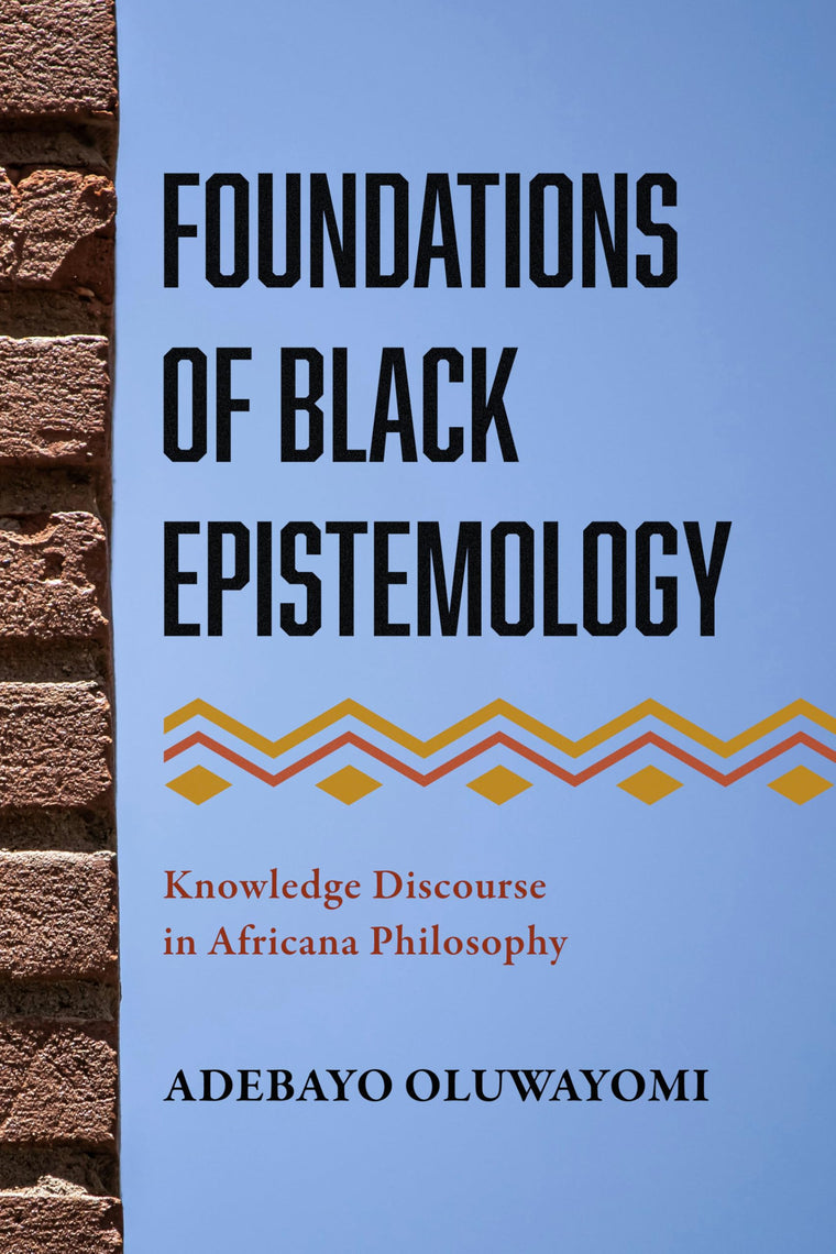 Foundations of Black Epistemology: Knowledge Discourse in Africana Philosophy