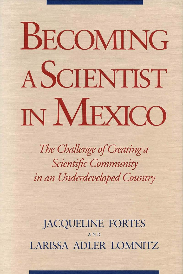 Becoming a Scientist in Mexico: The Challenge of Creating a Scientific Community in an Underdeveloped Country