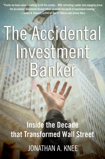 The Accidental Investment Banker: Inside the Decade that Tra