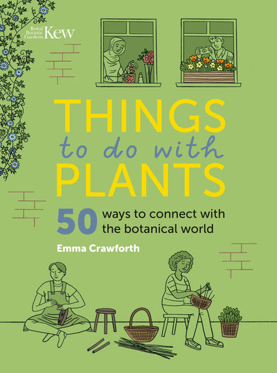 Things to Do with Plants: 50 Ways to Connect with the Botanical World