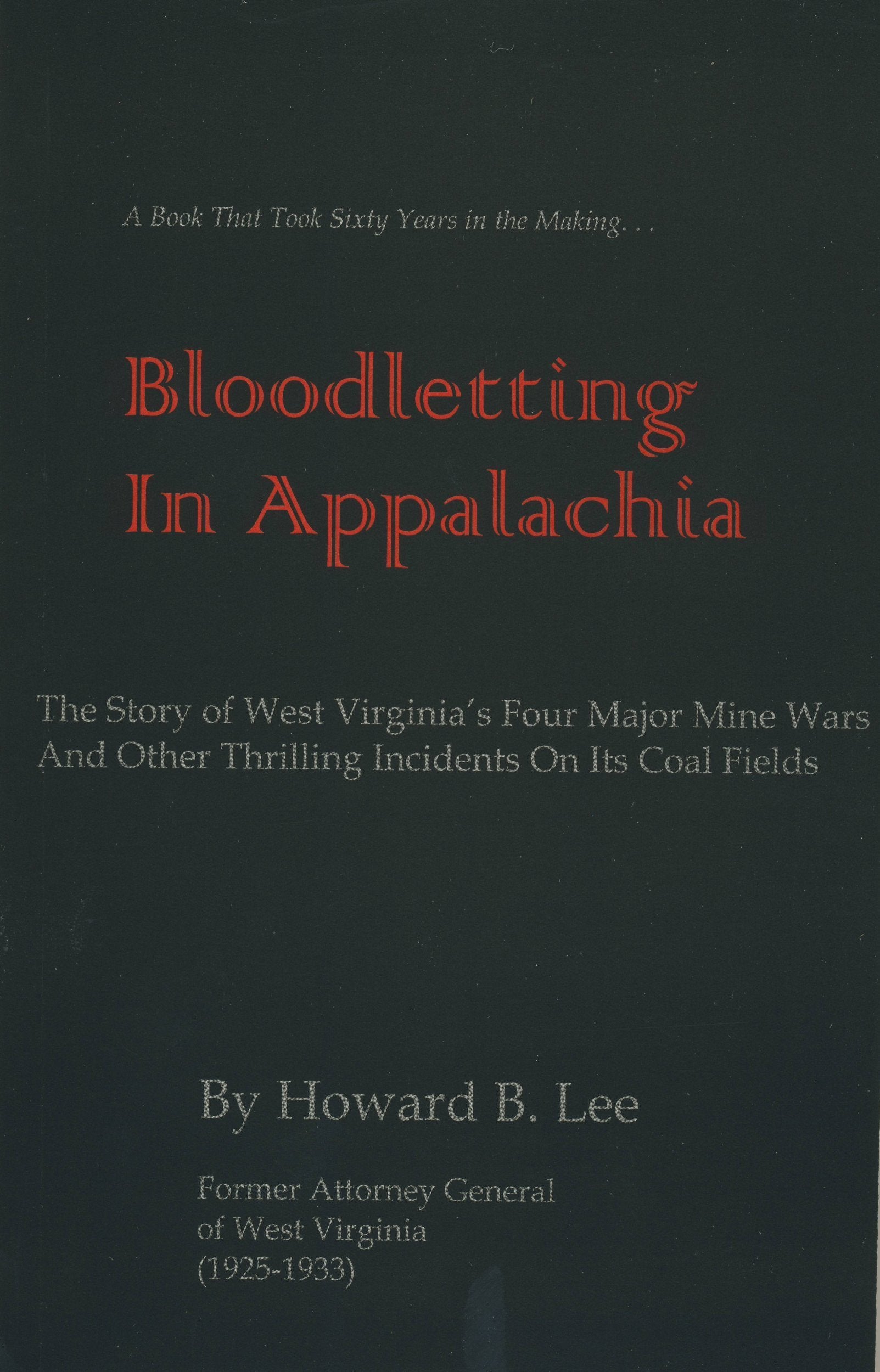 Bloodletting in Appalachia: The Story of West Virginia's Four Major Mine Wars and Other Thrilling Incidents of Its Coal Fields