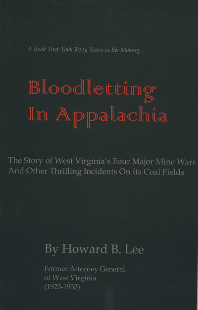 Bloodletting in Appalachia: The Story of West Virginia's Four Major Mine Wars and Other Thrilling Incidents of Its Coal Fields