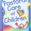 The Pastoral Care of Children (Haworth Religion and Mental Health.)