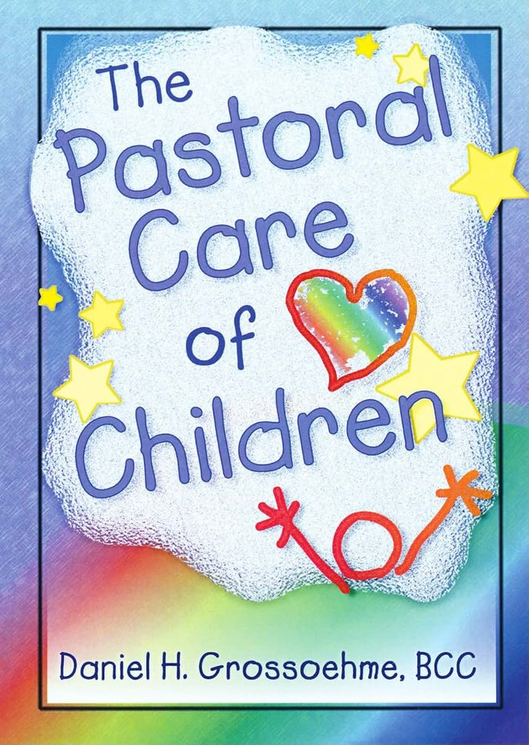 The Pastoral Care of Children (Haworth Religion and Mental Health.)
