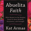Abuelita Faith: What Women on the Margins Teach Us about Wisdom, Persistence, and Strength