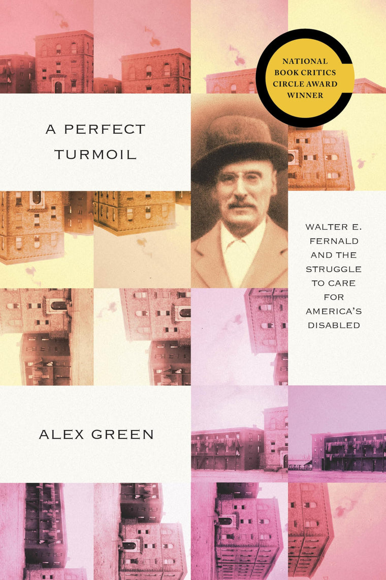 A Perfect Turmoil: Walter E. Fernald and the Struggle to Care for Americas Disabled